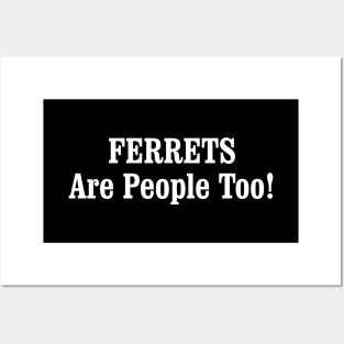 FERRETS Are People Too! Posters and Art